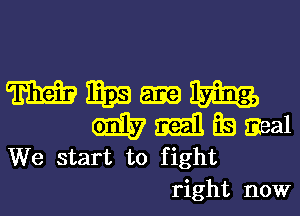 mm-m
mmegaeal

We start to fight
right now