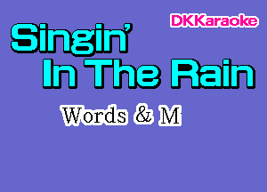 DKKaraoke

Singin,
Iln The Rain

MQBM