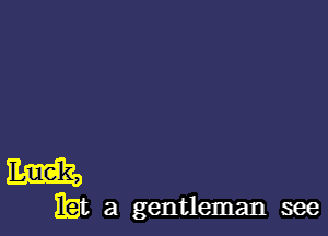 Eat a gentleman see