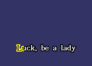 Egmk, be a lady