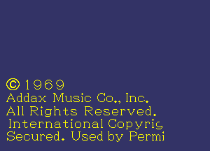 CC) 1969

Addax Music Co., Inc.
All Rights Reserved.
International Copyrig,
Secured. Used by Permi