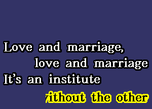 Love and marriage,
love and marriage
1133 an institute

WWW