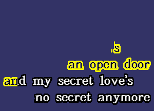.5

5m
md my secret love,s
no secret anymore