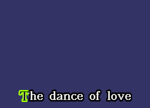 The dance of love