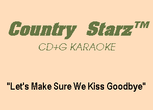 (63mm? gtaizm

CEMG KARAOKE

Let's Make Sure We Kiss Goodbye