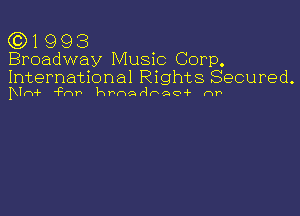 (C) 1 9 9 3
Broadway Music Corp.
International Rights Secured.

IUr-vi- 'Fnh hthHhQQ4- nr-