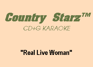 (63mm? gtaizm

CEMG KARAOKE

Real Live Woman