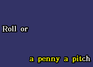 a penny a pitch