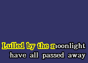 Lulliled E37 aka moonlight
have all passed away