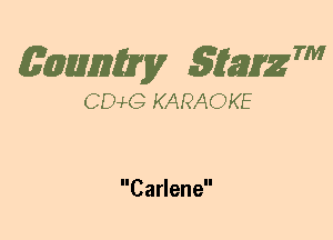 (63mm? gtaizm

CEMG KARAOKE

Carlene