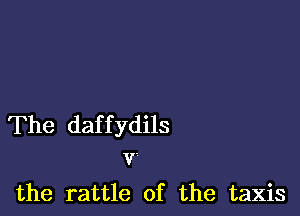 The daf f ydils
v.

the rattle of the taxis
