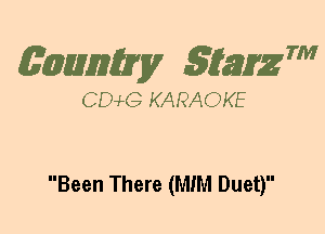 (63mm? gtaizm

CEMG KARAOKE

Been There (MINI Duet)