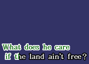 mum

mfile land ain,t free?