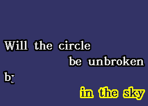 Will the circle

be unbroken

mmasy

b.

u.