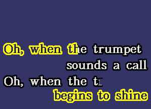 QED m we trumpet

sounds a call

Oh, when the '1
in 6mm