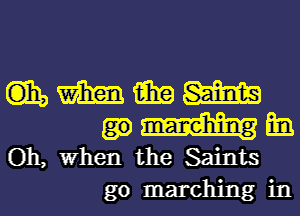 mmmm
Mira.

Oh, When the Saints
go marching in