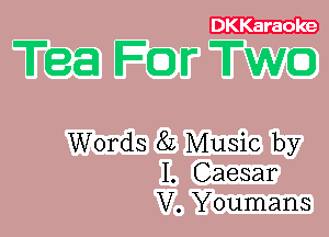 DKKaraoke

Words 8L Music by
I. Caesar
V. Youmans