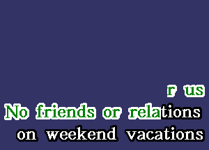 9E5
.be m G)? mions

on weekend vacations