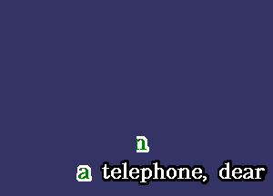 El
E1 telephone, dear