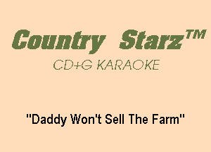(63mm? gtaizm

CEMG KARAOKE

Daddy Won't Sell The Farm