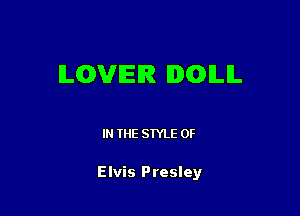 ILGVIEIR EDGILIL

IN THE STYLE 0F

Elvis Presley