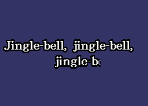 J inglebell, jinglebell,

jingle-hs