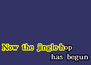 m jingle-h-up
has begun