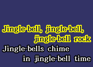 Jinglebells chime
in jinglebell time