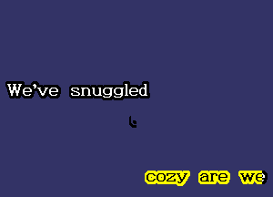 We've snuggled

0023' VII?