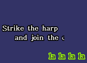 Strike the harp
and join the t

IBEEIEEJEEJ