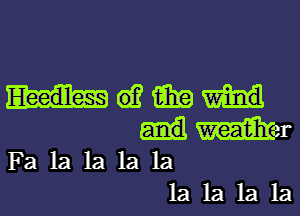 61? iii?
met
Fa la la la la
la la la la