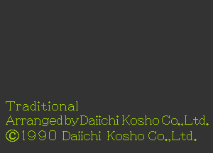 Traditional
Arranged byDaiichi Kosho Co.,Ltd.

(319 9 O Daiichi Kosho Co.,Ltd.