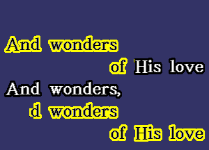 (2)? 'His love

And wonders,

(anu-
dEEEQh