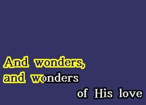 Wonders
of His love