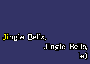 Jingle Bells,
Jingle Bells,
le)