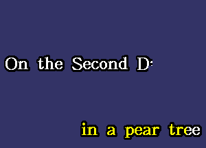 On the Second D?

in a pear tree