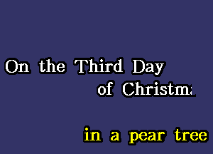 On the Third Day
of Christm.'

in a pear tree