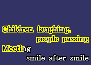 (Ghilldmen

Mg
smile after smile