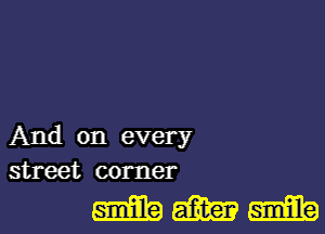 And on every
street corner

WWW