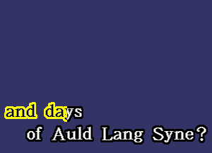 his
of Auld Lang Syne?