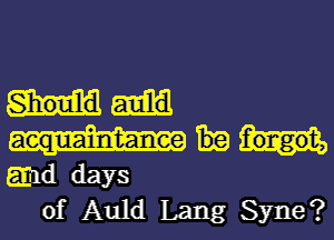 Iaint-anee bf
and days

of Auld Lang Syne?