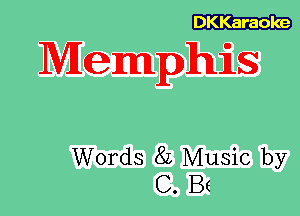 DKKaraoke

Memphis

Words 8L Music by
C. B