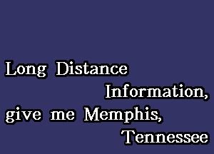 Long Distance

Information,
give me Memphis,
Tennessee