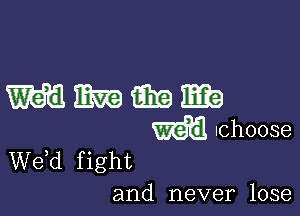 mmmmma

IChOOSC
de fight
and never lose