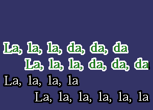 mamm-

mhmnw

La, la, la, la
La, la, 1a, 1a, 1a, 1a