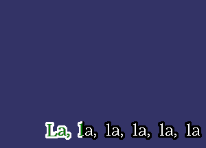 Ea, la, la, 1a, 1a, 1a