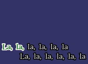 Mia, 1a, 1a, 1a, la

La, la, la, 1a, 1a, 1a