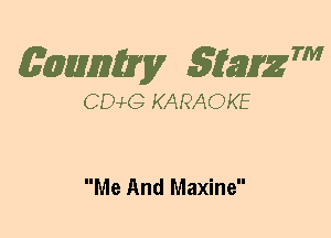 (63mm? gtaizm

CEMG KARAOKE

Me And Maxine