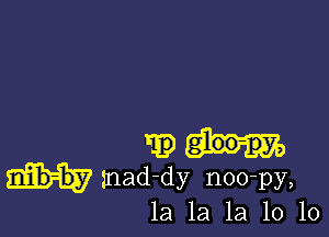 m)
snad-dy n00'py,
la 1a 1a 10 10