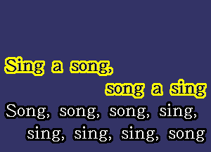 Wan

mam

Song, song, song, sing,
sing, sing, sing, song